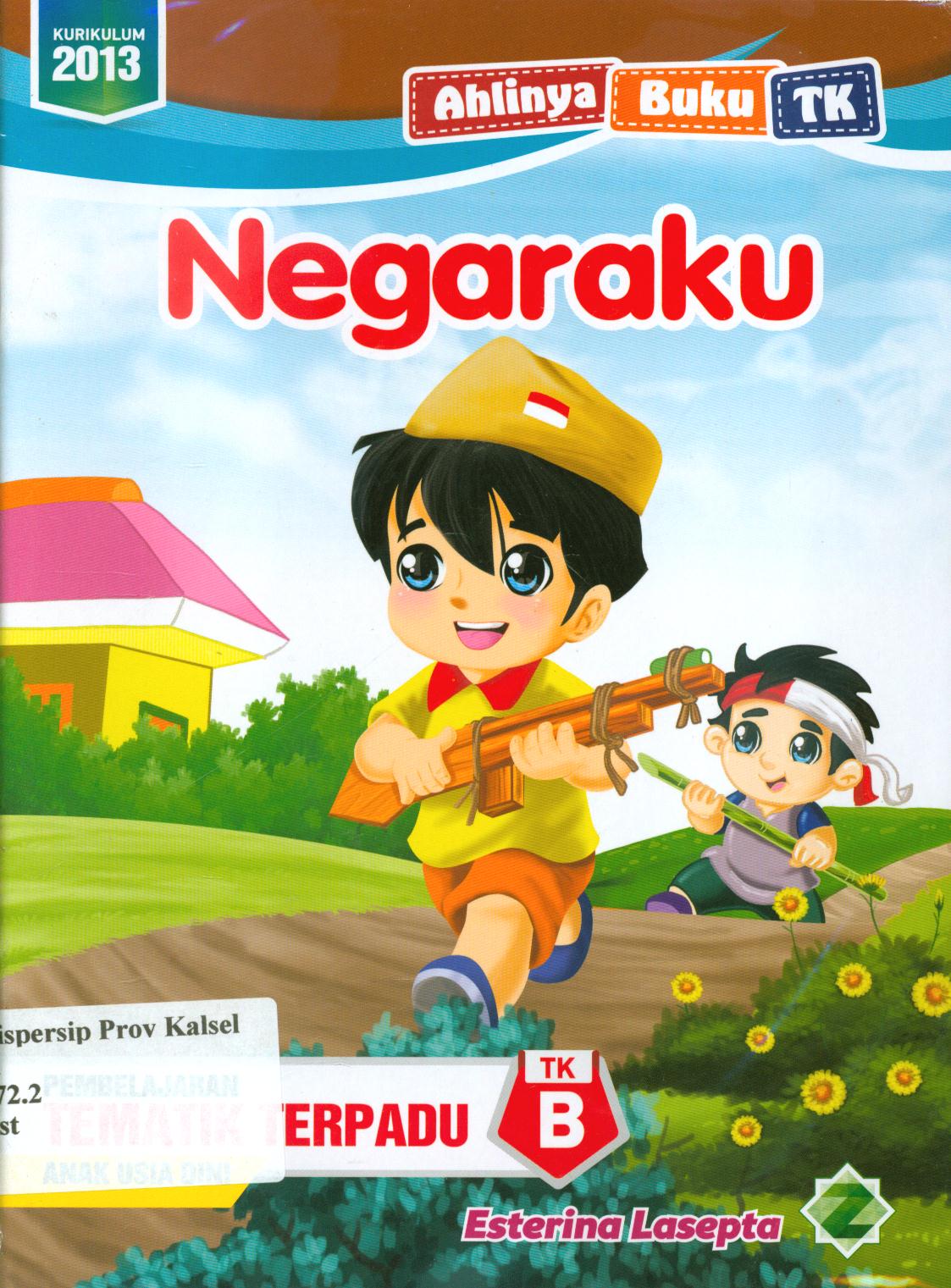 Cover Negaraku :  Pembelajaran tematik terpadu TK B / Esterina Lasepta, editor, Dede Abdurohman.