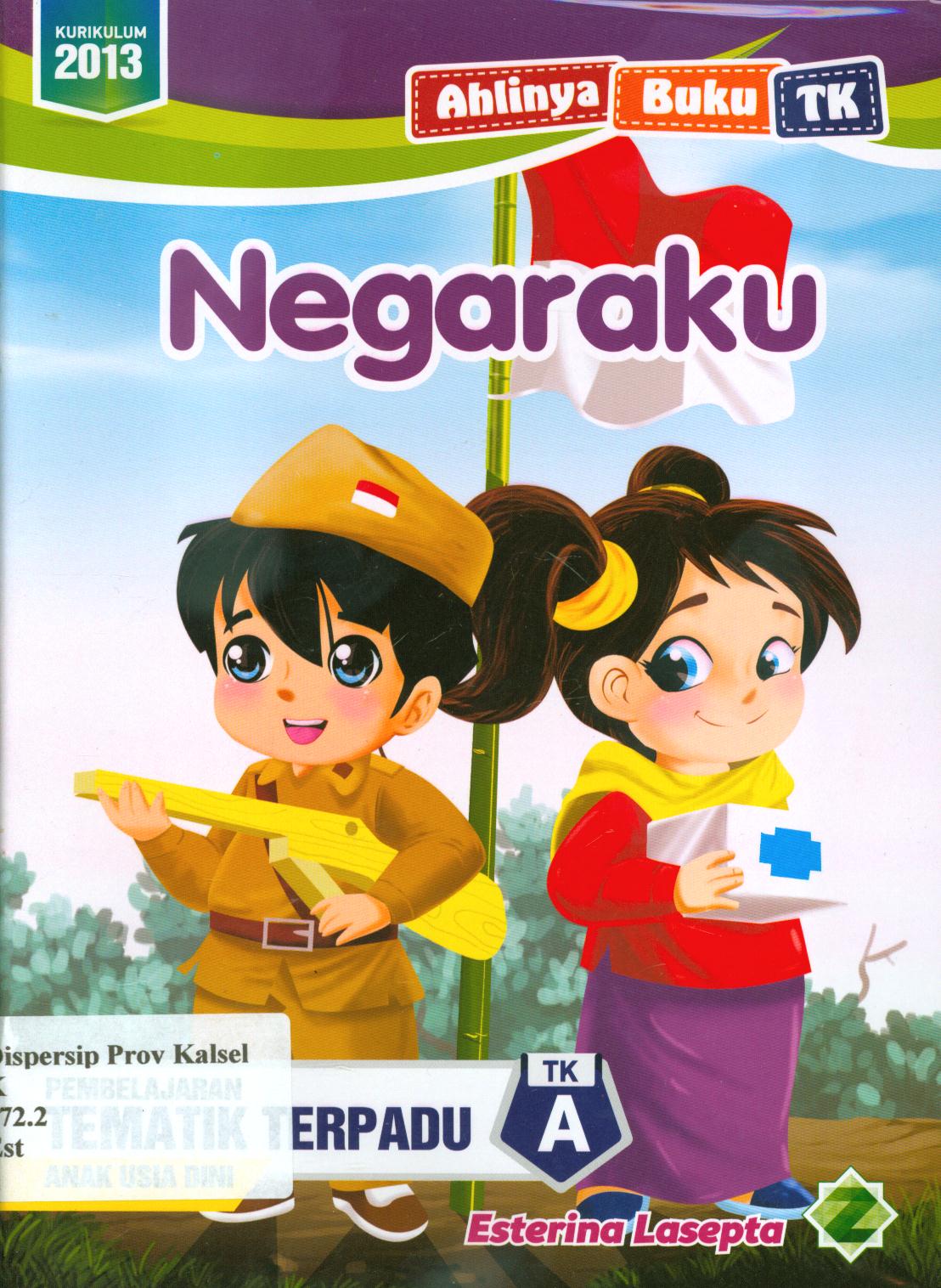 Cover Negaraku :  Pembelajaran tematik terpadu TK A / Esterina Lasepta ; editor, Asep Hikmatilah