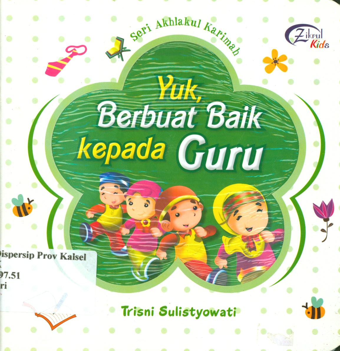 Cover Yuk, berbuat baik kepada guru / Trisni Sulistyowati ; editor, Dede Abdurohman, Wulan.