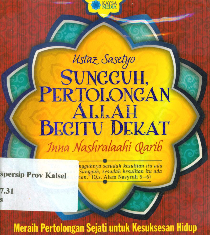 Cover Sungguh, pertolongan allah begitu dekat :  Inna Nashralaahi qarib (Meraih pertolongan sejati untuk kesuksesan hidup) / Sasetyo ; penyunting, Koeh