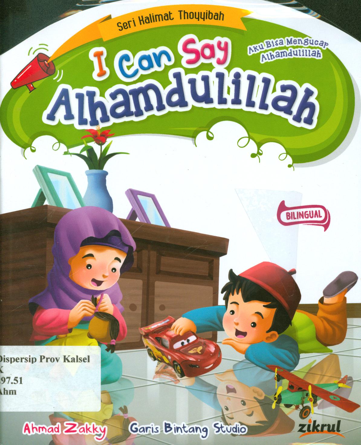 Cover I can say alhamdulillah / Ahmad Zakky ; editor, S. Wulan, penerjemah, Wicha SB.
