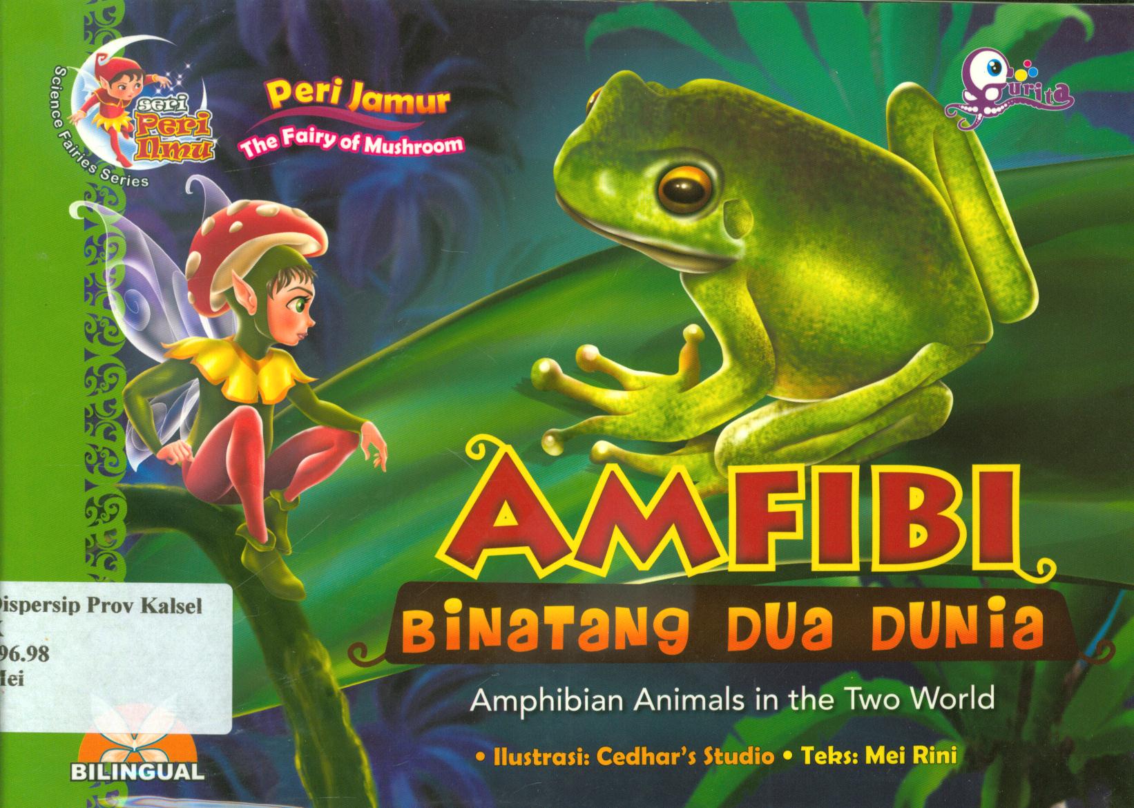 Cover Amfibi binatang dua dunia :  Amplibian animals in the two world / Mei Rini ; editor, Arman Ragil, Wicha SB.