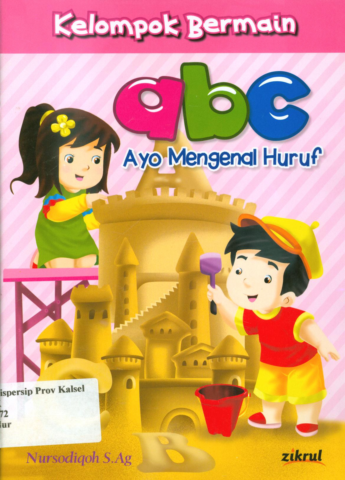 Cover Abc :  Ayo mengenal huruf / Nursodiqoh ; editor, Dede Abdurohman.