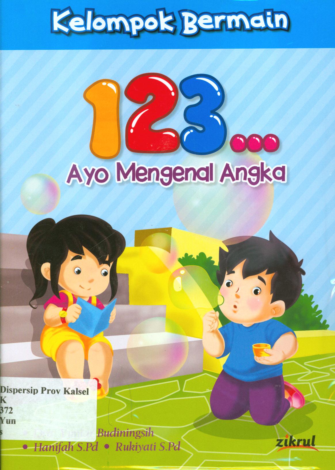 Cover 123 :  ayo mengenal angka / Yuniar Budiningsih, Hanifah, Rikiyati ; editor, Suryaning Wulan.