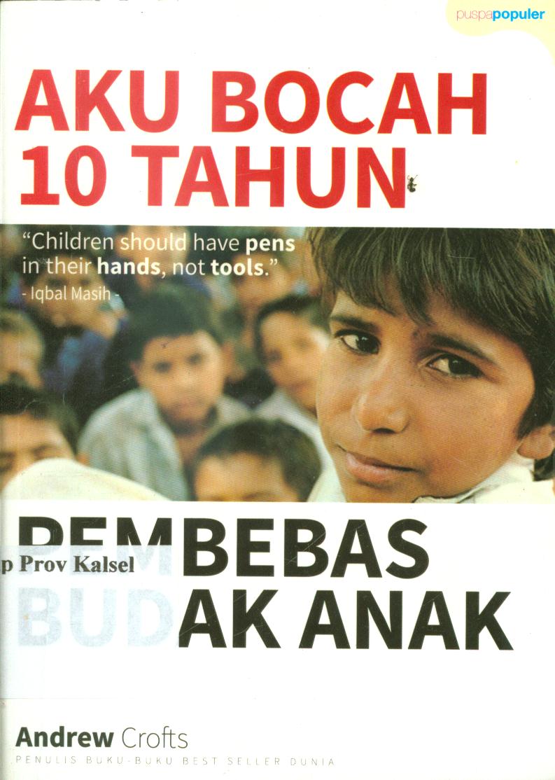 Cover Aku bocah 10 tahun :  Pembebas budak anak / Andrew Crofts ; penerjamah, Utti Setiawati ; editor, Nur Ihsan
