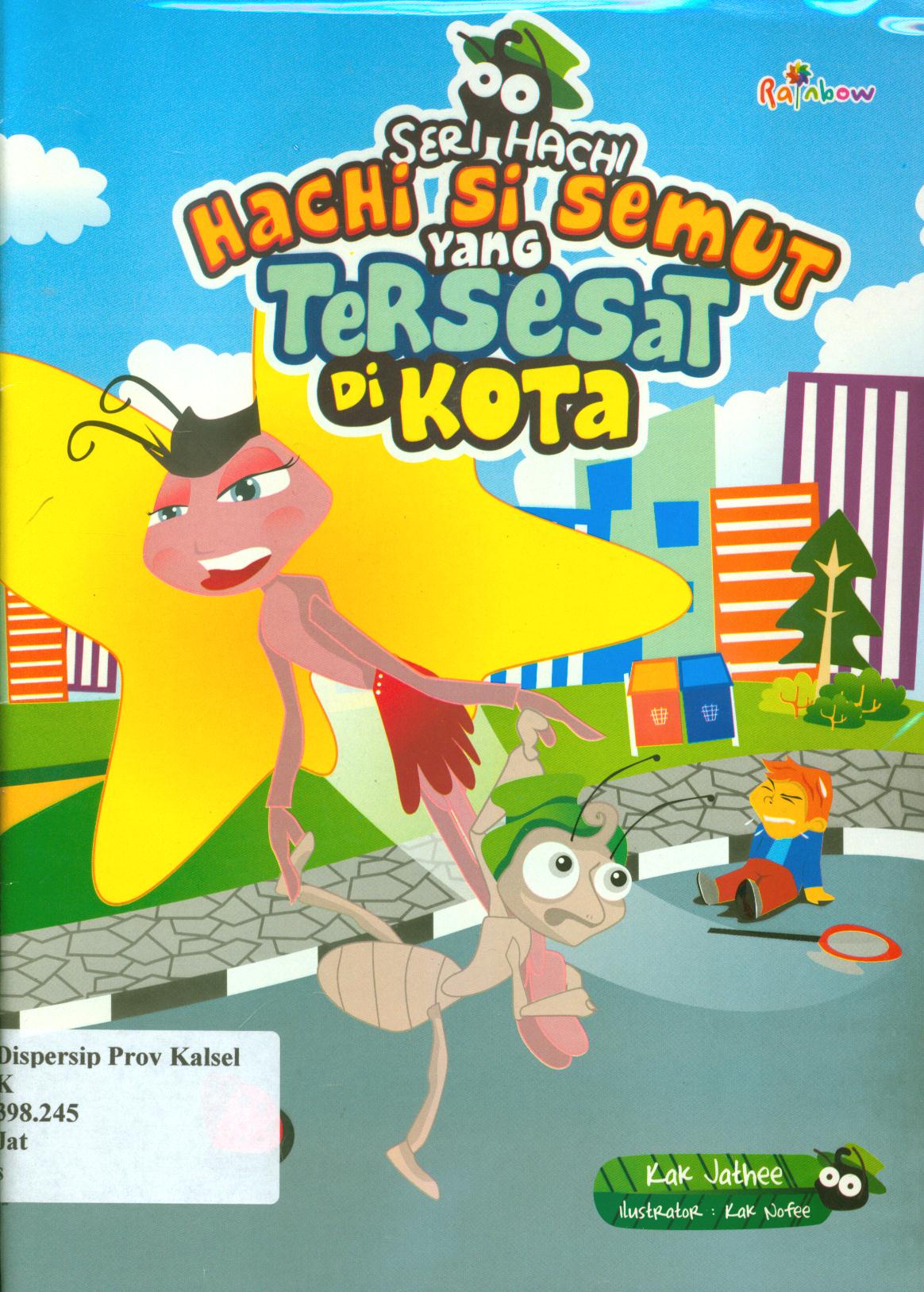 Cover Seri hachi - hachi si semut yang tersesat di kota / Kak Jathee ; editor, Sisilia Triana Dewi.