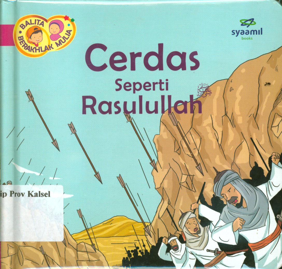 Cover Balita berakhlak mulia jilid 3 : Cerdas seperti Rasulullah / Halfino Berry, Rohmat Kurnia ; editor, Rohmat Kurnia, Rani Yulianty