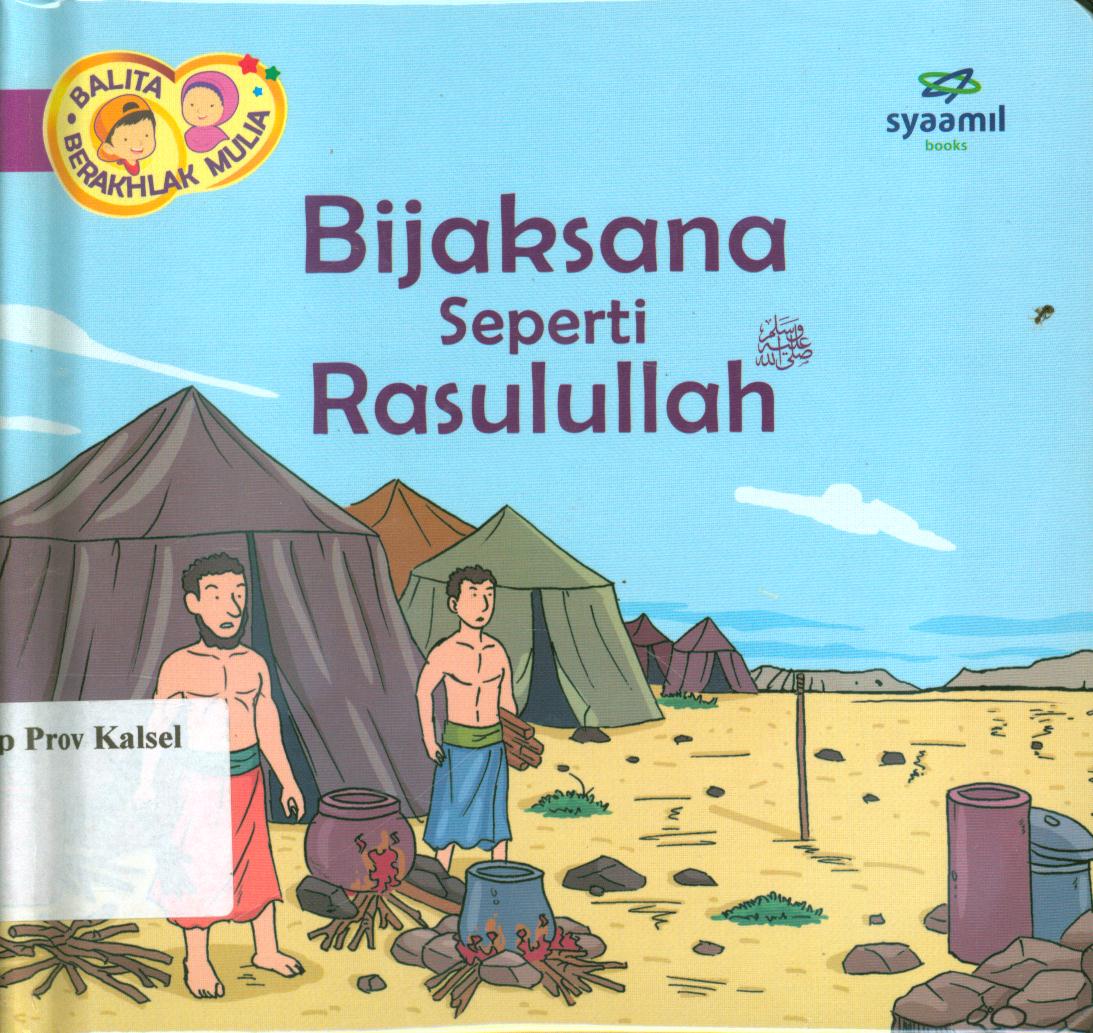 Cover Balita berakhlak mulia jilid 4 :  Bijaksana seperti Rasulullah / Halfino Berry, Rohmat Kurnia ; editor, Rohmat Kurnia, Rani Yulianty