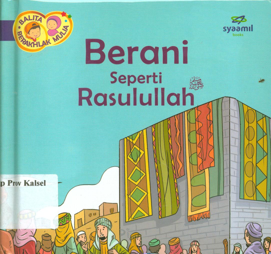 Cover Balita berakhlak mulia jilid 6 :  Berani seperti Rasulullah / Halfino Berry, Rohmat Kurnia ; editor, Rohmat Kurnia, Rani Yulianty
