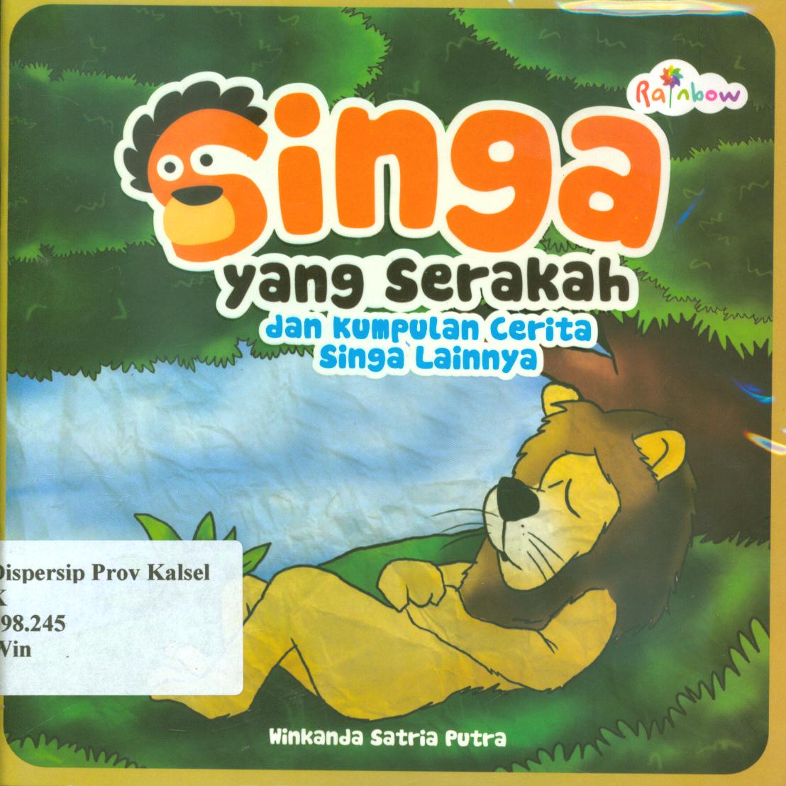 Cover Singa yang serakah dan kumpulan cerita singa lainnya / Winkanda Satria Putra ; editor, Yasintha Vita Wahyuningsih.