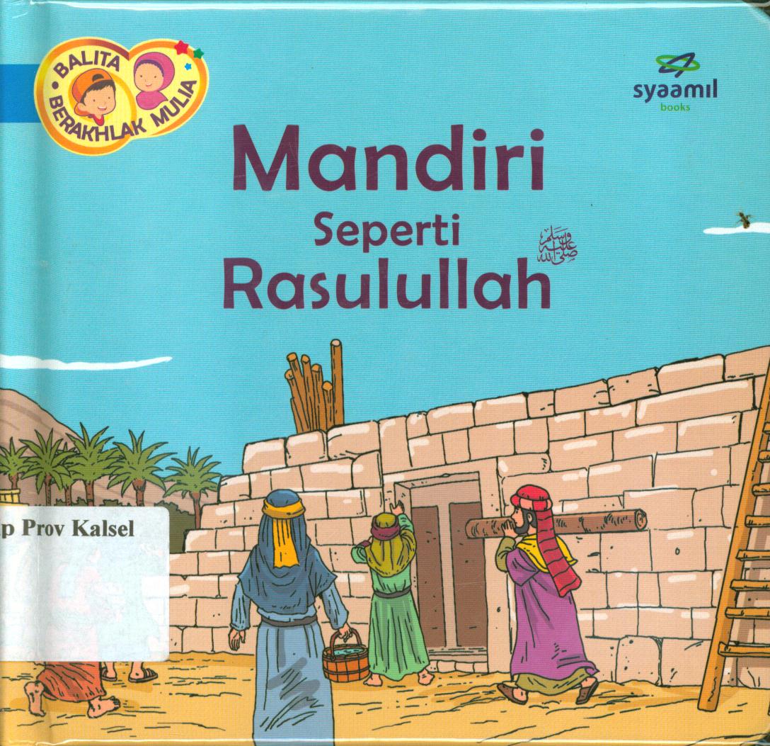 Cover Balita berakhlak mulia jilid 8 :  Mandiri seperti Rasulullah / Halfino Berry, Rohmat Kurnia ; editor, Rohmat Kurnia, Rani Yulianty