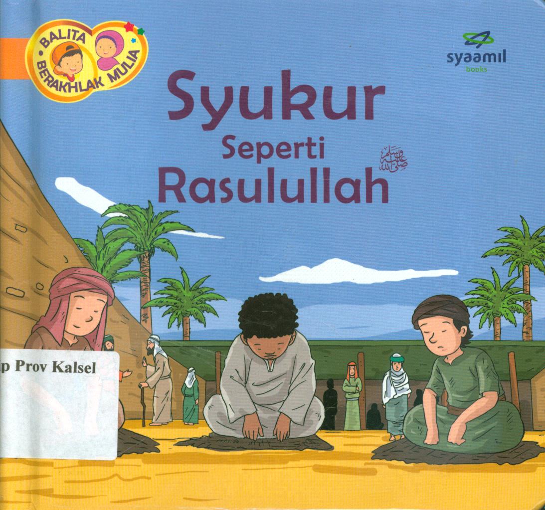 Cover Balita berakhlak mulia jilid 16 :  Syukur seperti Rasulullah / Halfino Berry, Rohmat Kurnia ; editor, Rohmat Kurnia, Rani Yulianty