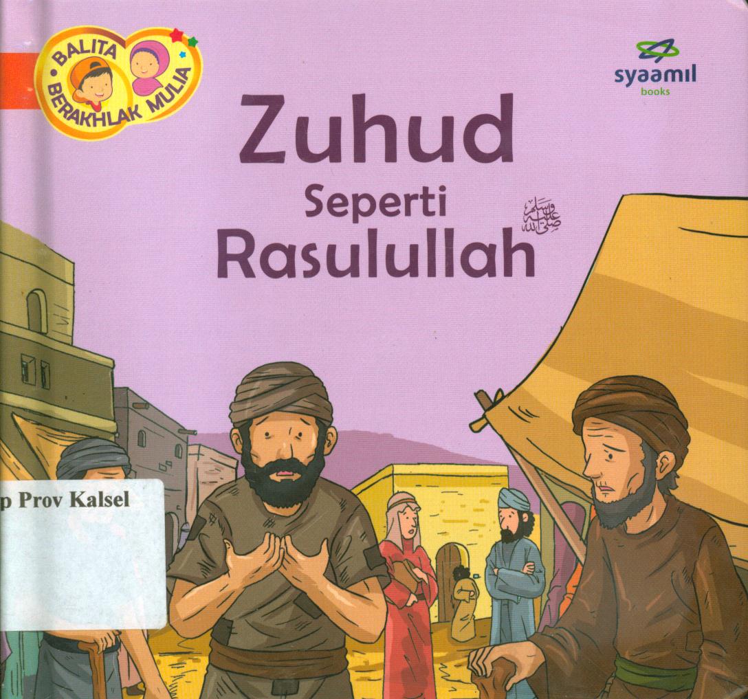 Cover Balita berakhlak mulia jilid 17 : Zuhud seperti Rasulullah / Halfino Berry, Rohmat Kurnia ; editor, Rohmat Kurnia, Rani Yulianty