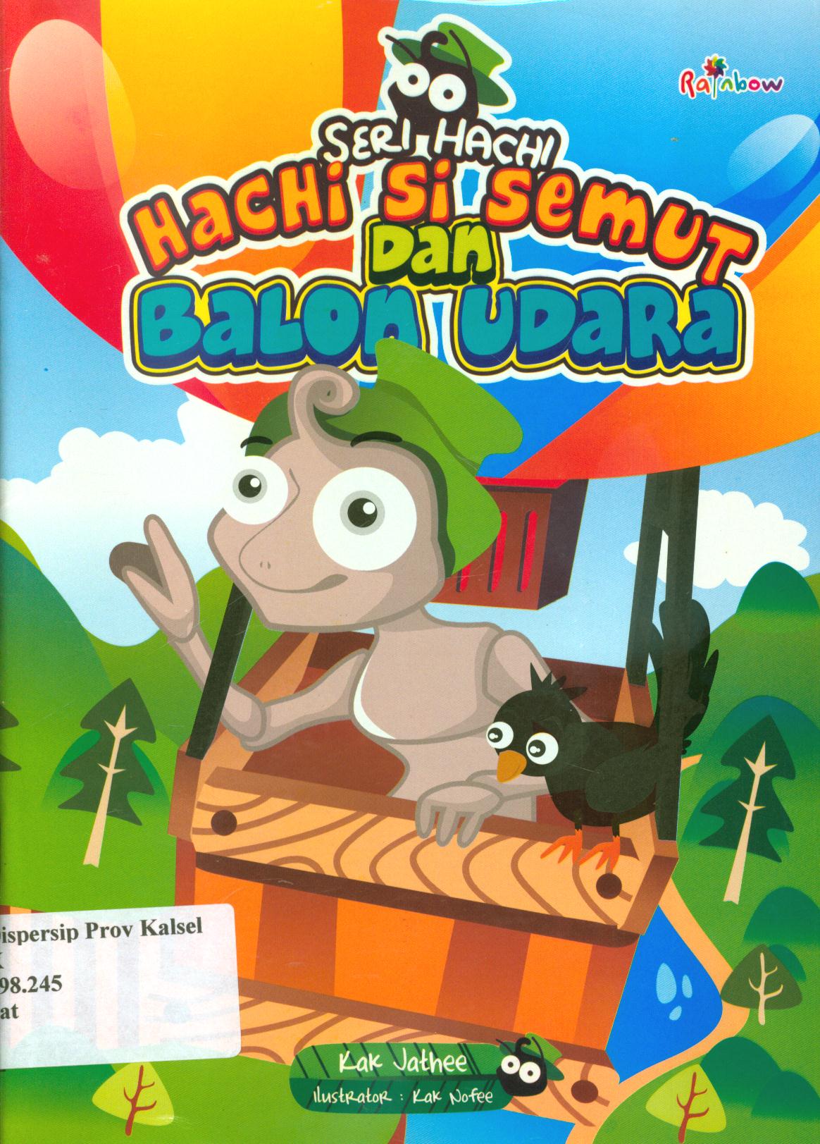 Cover Hachi si semut dan balon udara / Kak Jathee ; editor, Sisilia Triana Dewi.