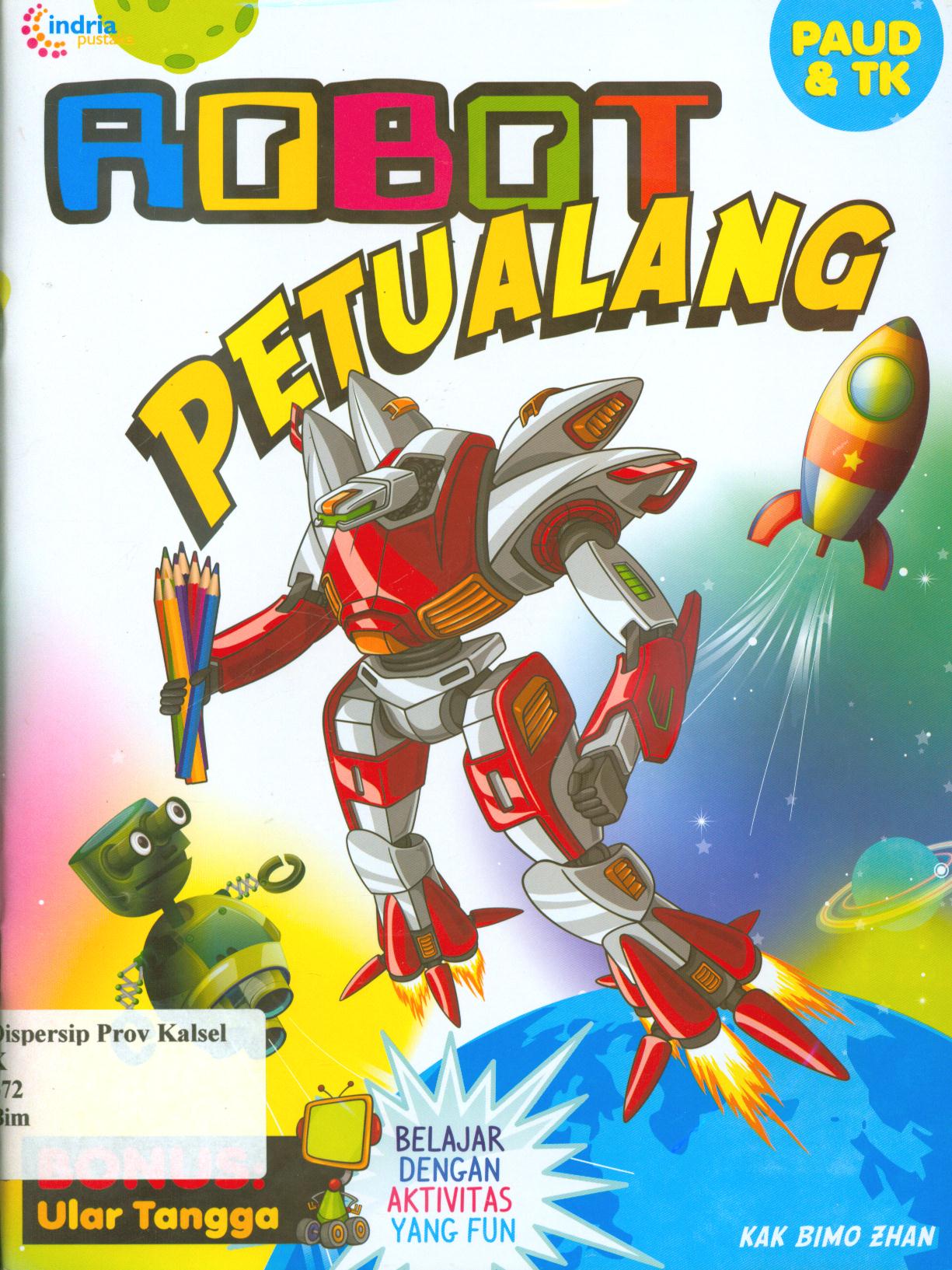 Cover Robot petualang / Kak Bimo Zhan ; penyunting, Nura.