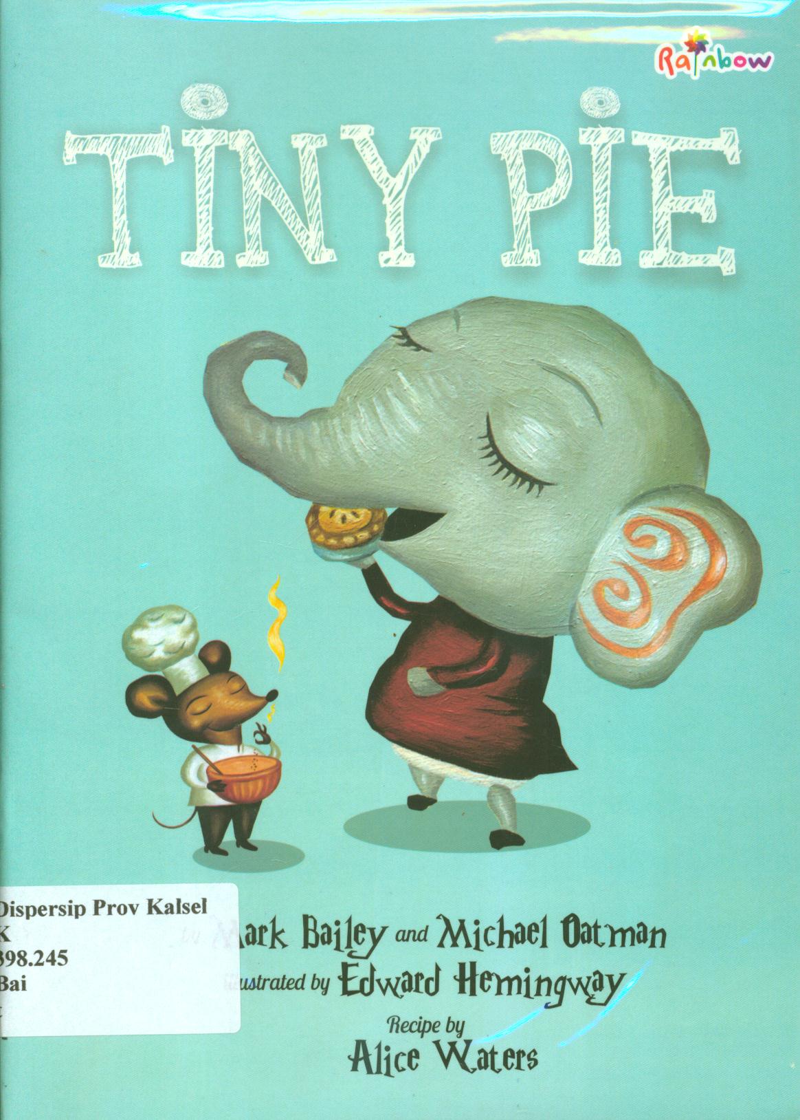 Cover Tiny pie / Mark Bailey dan Michael Oatman ; penerjemah, Yasintha Vita Wahyuningsih, editor, Yasintha Vita Wahyuningsih.