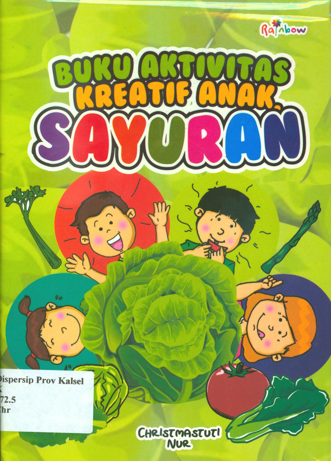 Cover Buku aktivitas kreatif anak :  sayuran / Christmastuti Nur ; editor, Sisilia Triana Dewi