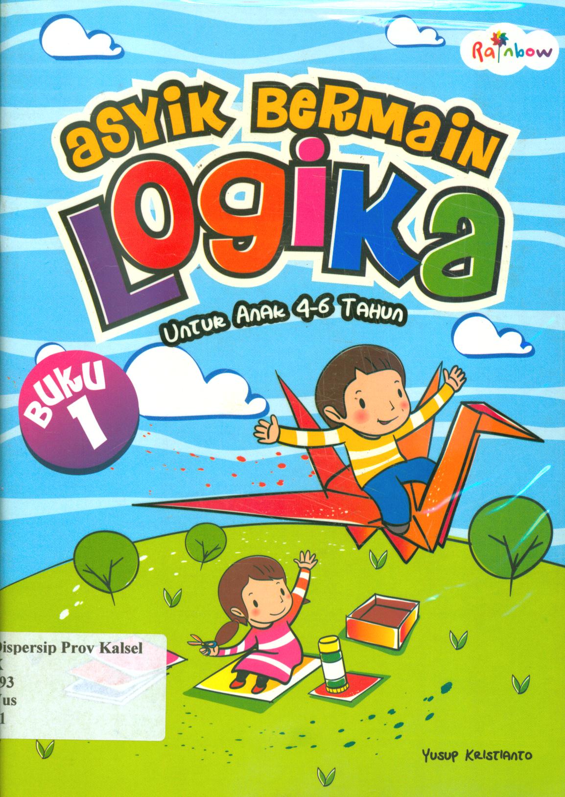 Cover Asyik bermain logika untuk anak 4-6 tahun - buku 1 / Yusuf Kristianto ; editor, Yasintha Vita Wahyuningsih