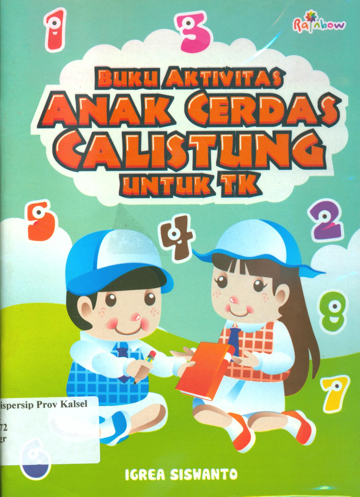 Cover Buku aktivitas anak cerdas calistung untuk TK / Iqrea Siswanto ; editor, Yasintha Vita Wahyuningsih