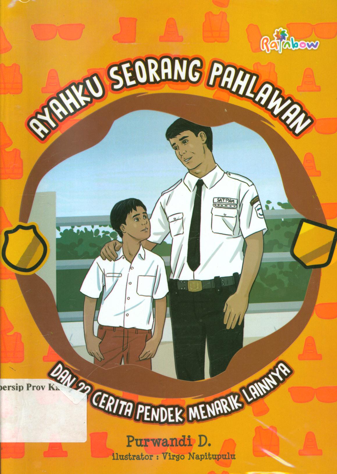 Cover Ayahku seorang pahlawan dan 22 cerita pendek menarik lainnya / Purwandi D ; editor, Ariata