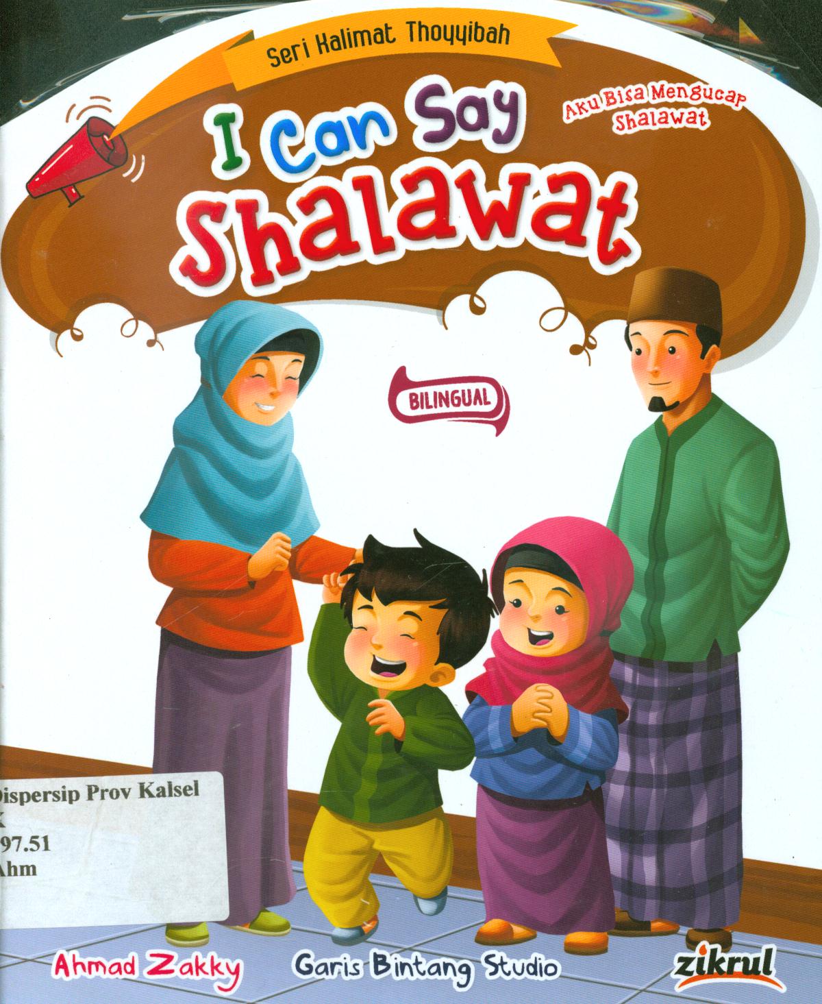 Cover I can say shalawat / Ahmad Zakky ; editor, S. Wulan, penerjemah, Wicha SB.