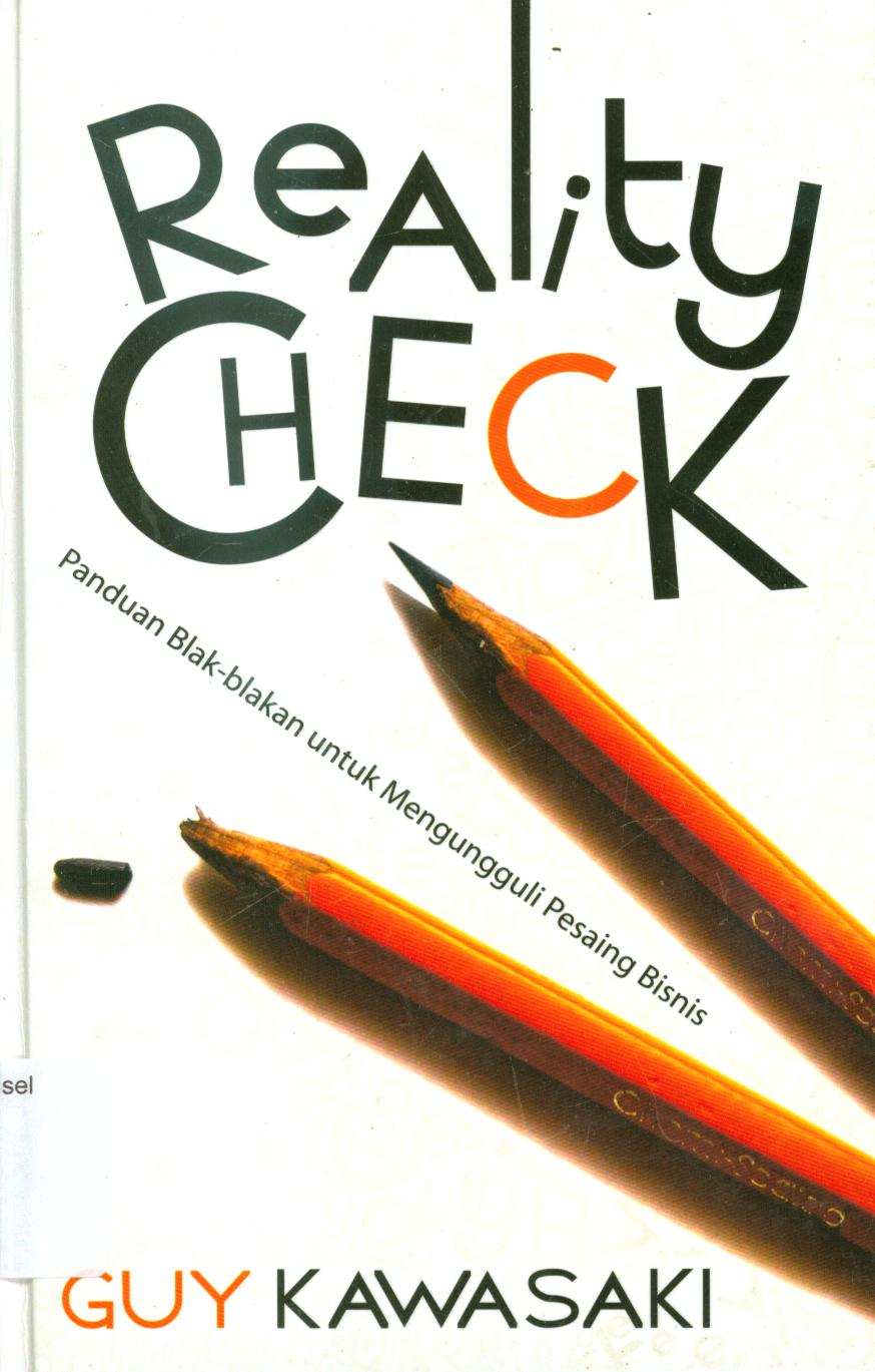 Cover Reality check :  panduan blak-blakan untuk mengungguli pesaing bisnis / Guy Kawasaki ; penerjemah, Nugrahaeni Dwi Lestari Askar, penyunting, Siti Nur Andini.