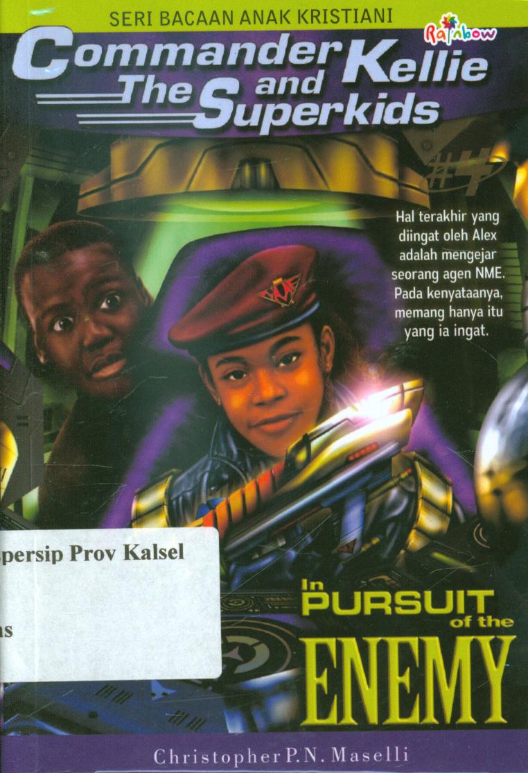 Cover Commander Kellie and the superkids 4 In pursuit of the Enemy ( komandan Kellie dan superkids 4 mengejar musuh ) / Christopher P.N. Maselli ; penerjemah, Diana Kurnia Setialie ; editor, Yashinta Vita Wahyuningsih