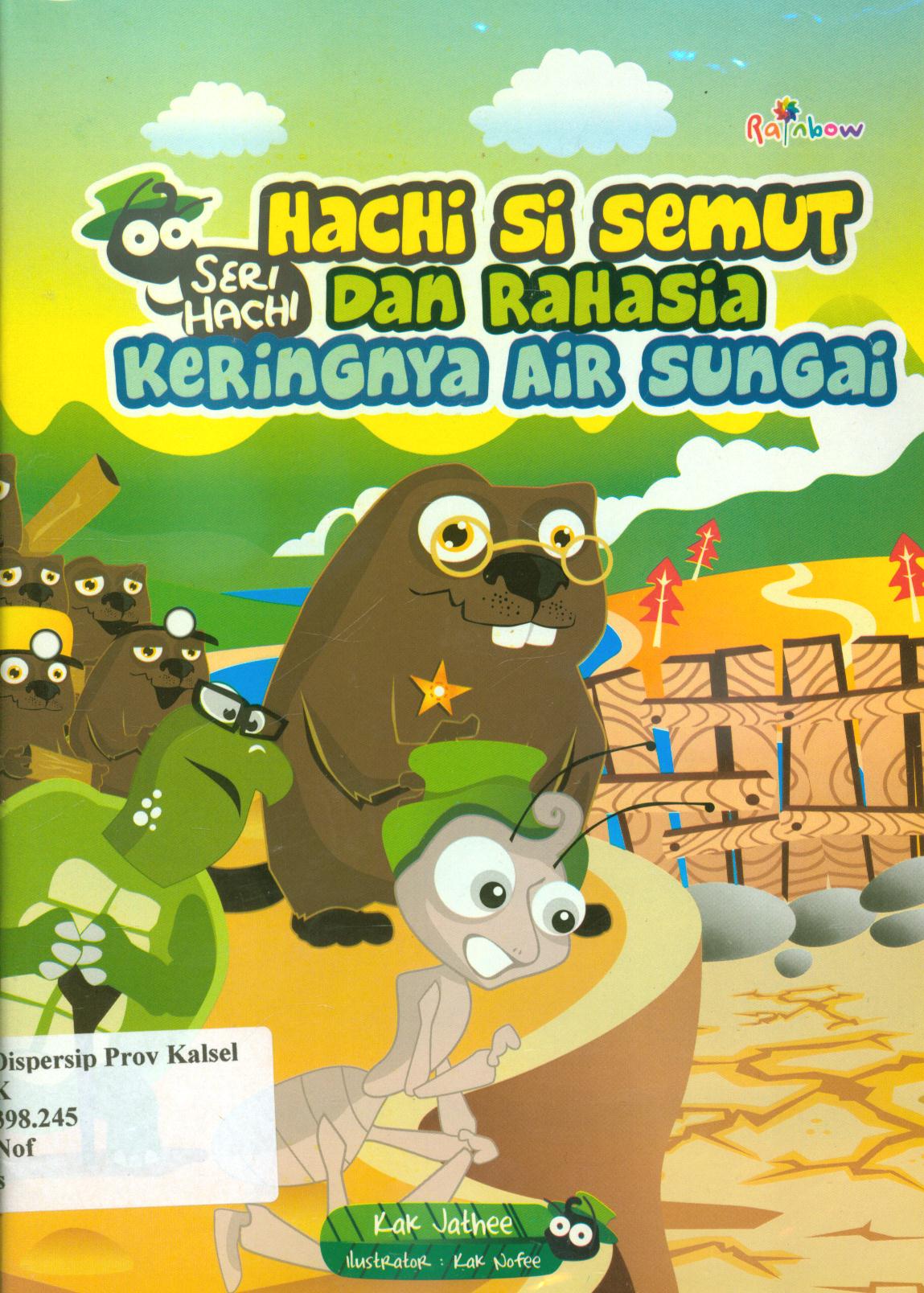 Cover Seri petualangan hachi :  hachi si semut dan rahasia keringnya air sungai / Kak Jathee ; editor, Sisilia Triana Dewi.