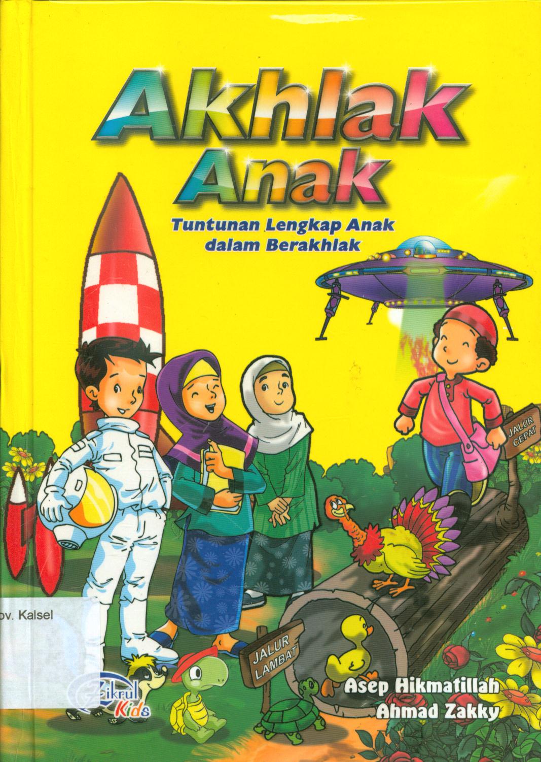 Cover Akhlak anak :  tuntunan lengkap anak dalam berakhlak / Asep Hikmatillah, Ahmad Zakky ; editor, Syerif Nurhakim dan Hastini Nawawi.