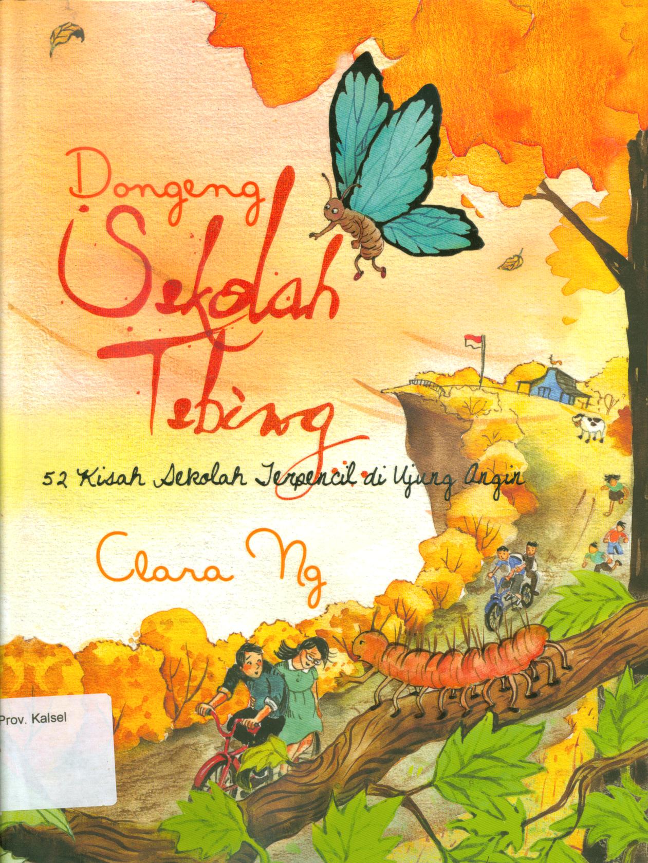 Cover Dongeng sekolah tebing :  52 kisah sekolah terpencil di ujung angin / Clara Ng ; editor, Umi Andriani dan Fita Riyadi