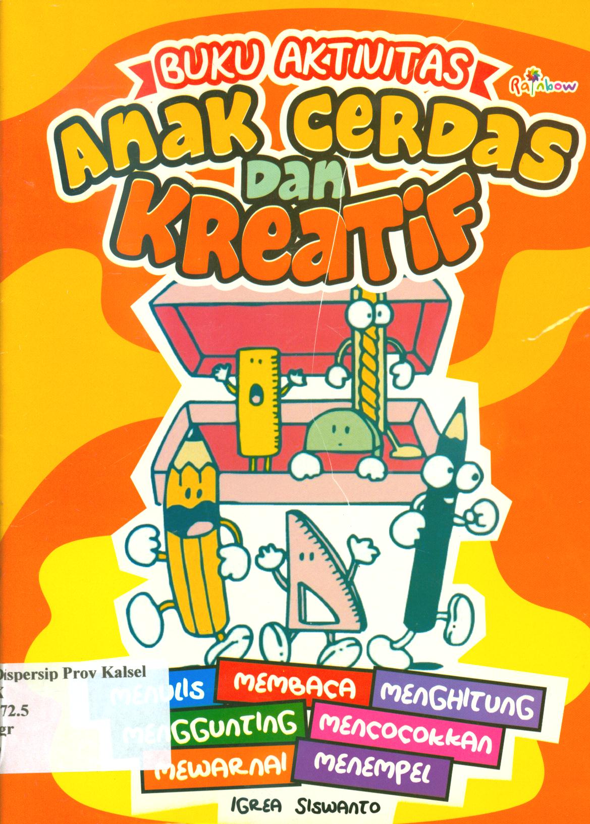 Cover Buku aktivitas anak cerdas dan kreatif / Igrea Siswanto ; editor, Risa Ambarizky.