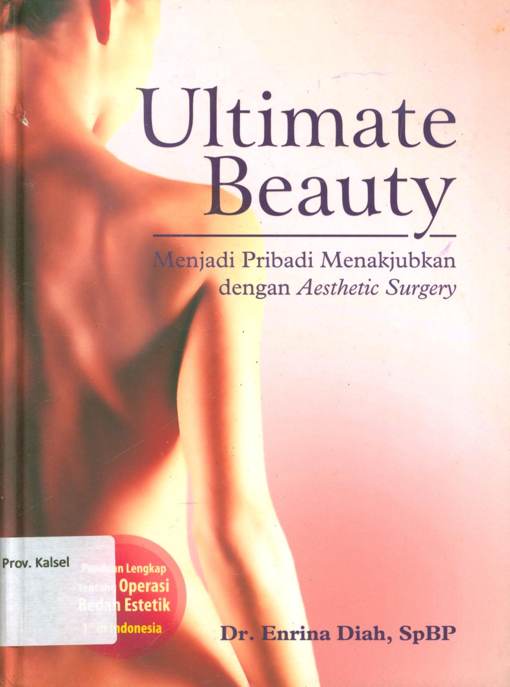 Cover Ultimate beauty :  Menjadi pribadi menabjukan dengan aesthetic surgery / Enrina Diah ; penyunting, Ayu Arman, Shinta Damayanti.