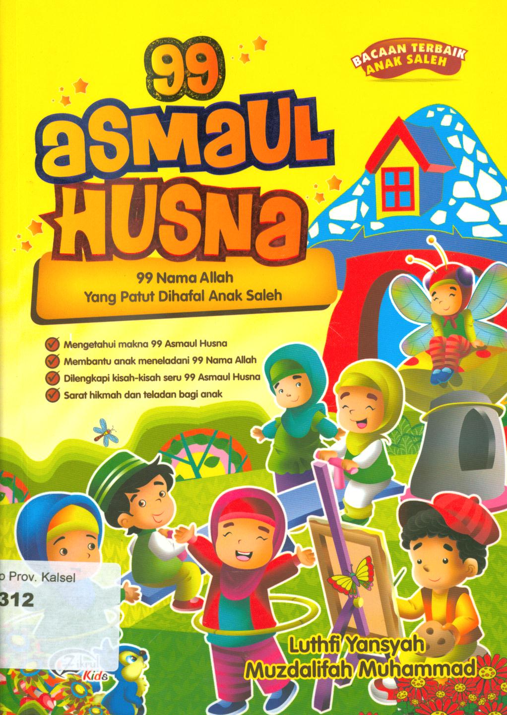 Cover 99 asmaul husna :  99 nama Allah yang patut dihafal anak saleh / Luthfi Yansyah, Muzdalifah Muhammad ; editor, Melvi Dwi Dezka Putri