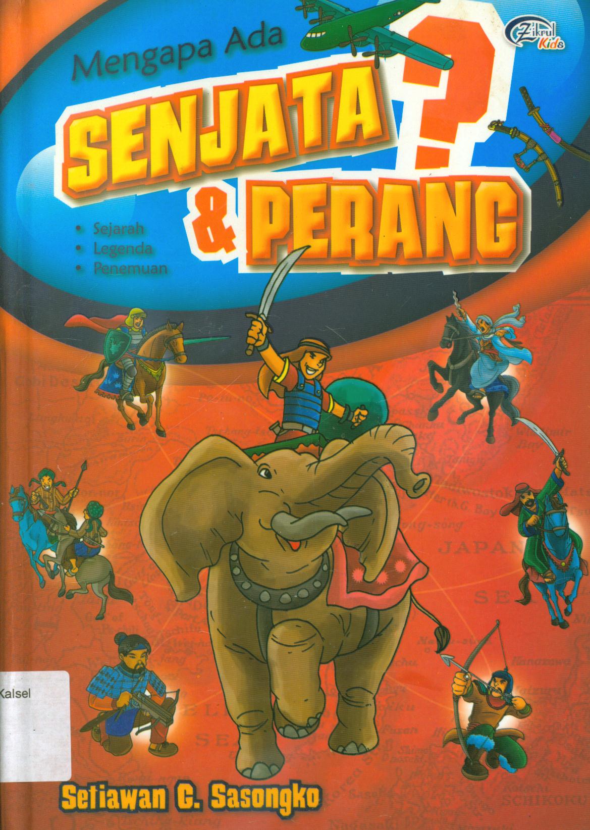 Cover Mengapa ada senjata dan perang / Setiawan G. Sasongko ; editor, Syerif Nurhakim.