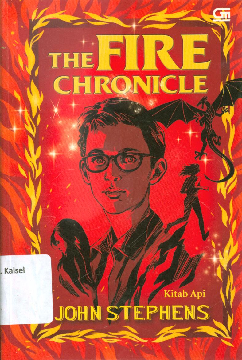 Cover The fire chronicle :  kitab api ( buku 2, buku-buku permulaan) / John Stephens ; penerjemah, Poppy Damayanti Chusfani ; editor, Barokah Ruziati