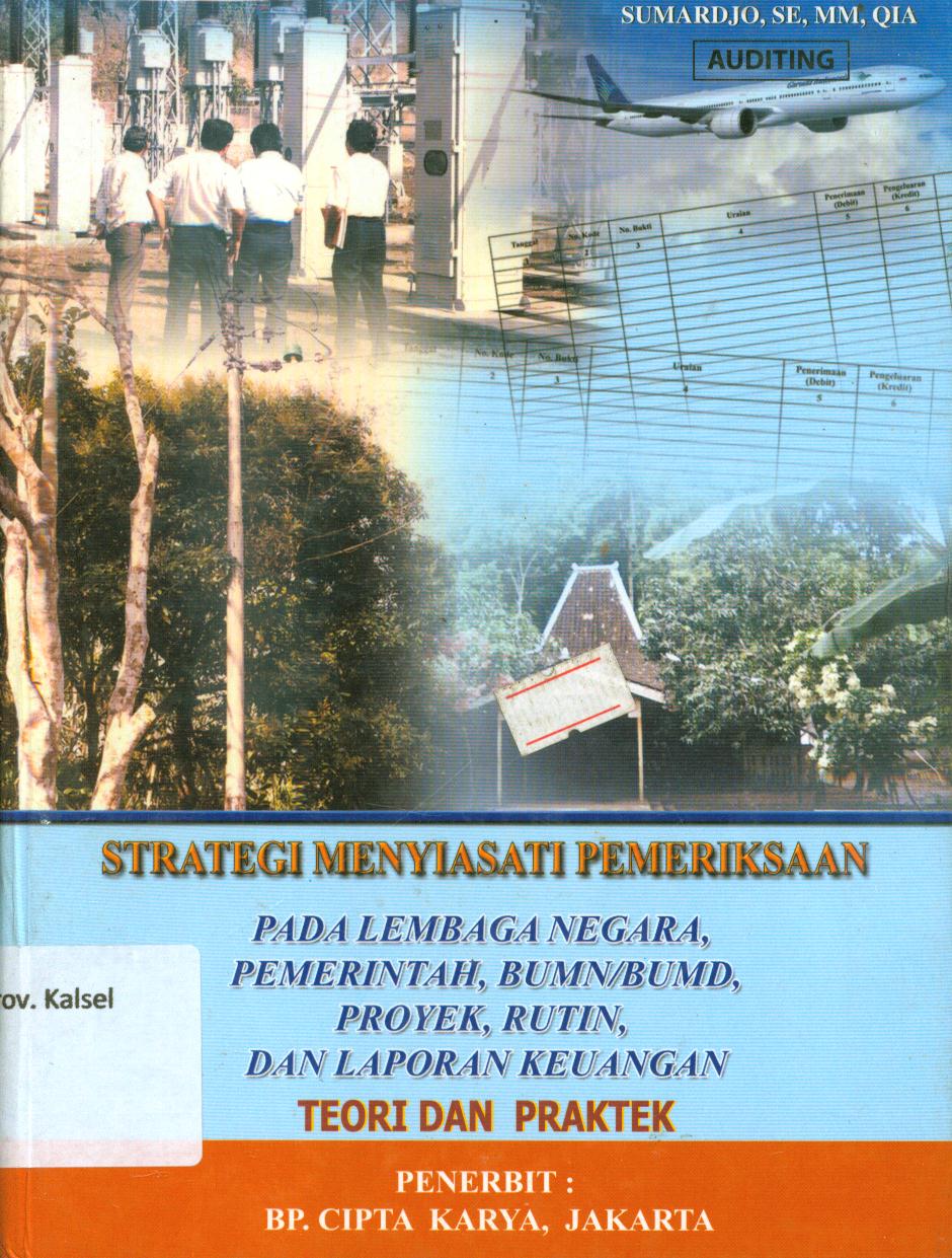 Cover Strategi menyiasati pemeriksaan pada lembaga negara, pemerintah, BUMN/BUMD, proyek, rutin, dan laporan keuangan :  teori dan praktek / Sumardjo