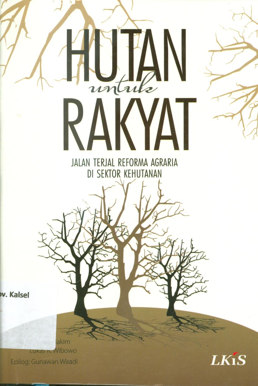 Cover Hutan untuk rakyat :  jalan terjal reforma agraria di sektor kehutanan / editor, Ismatul Hakim dan Lukas R Wibowo.