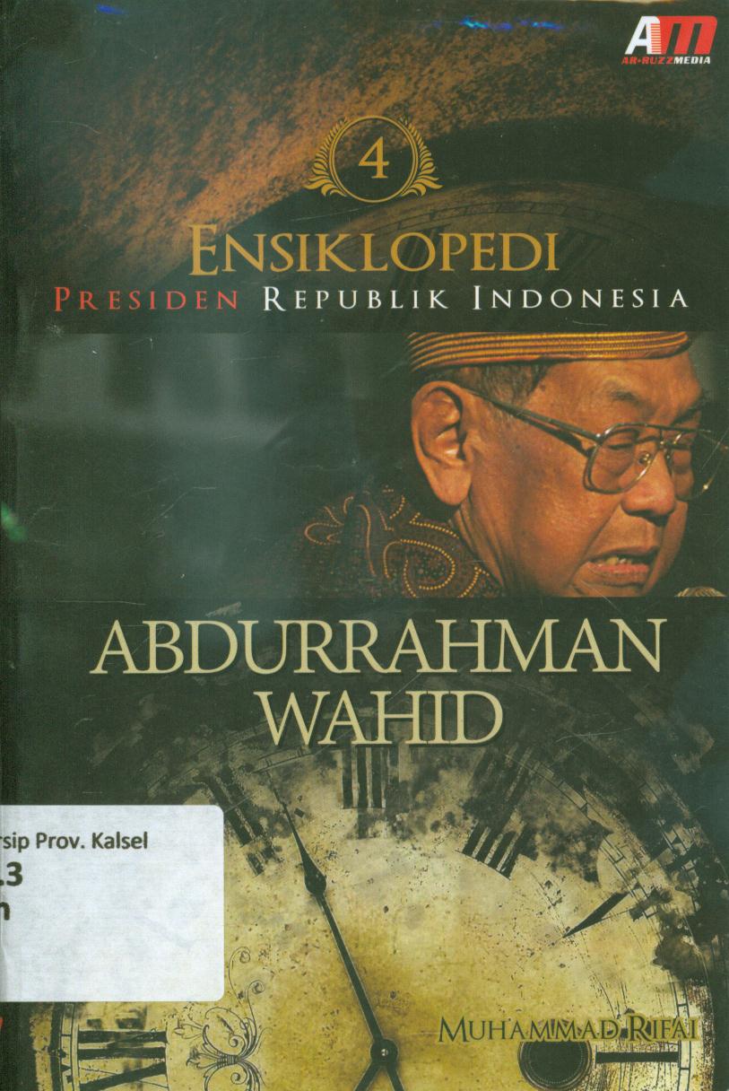 Cover Ensiklopedi presiden Republik Indonesia :  Abdurrahman Wahid / Muhammad Rifai ; penyunting, Tania Rahma.