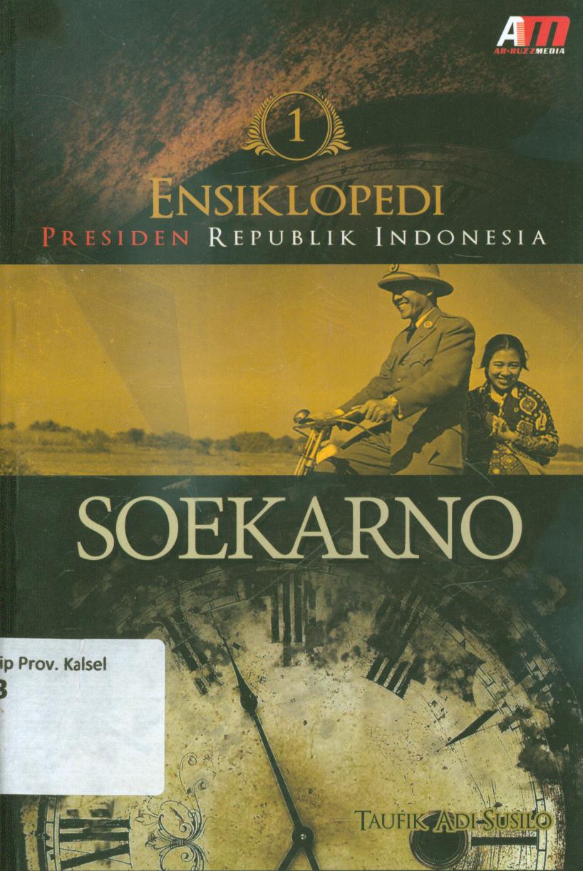 Cover Ensiklopedi presiden republik Indonesia : Soekarno / Taufik Adi Susilo ; penyunting, Absul Qodir Shaleh.