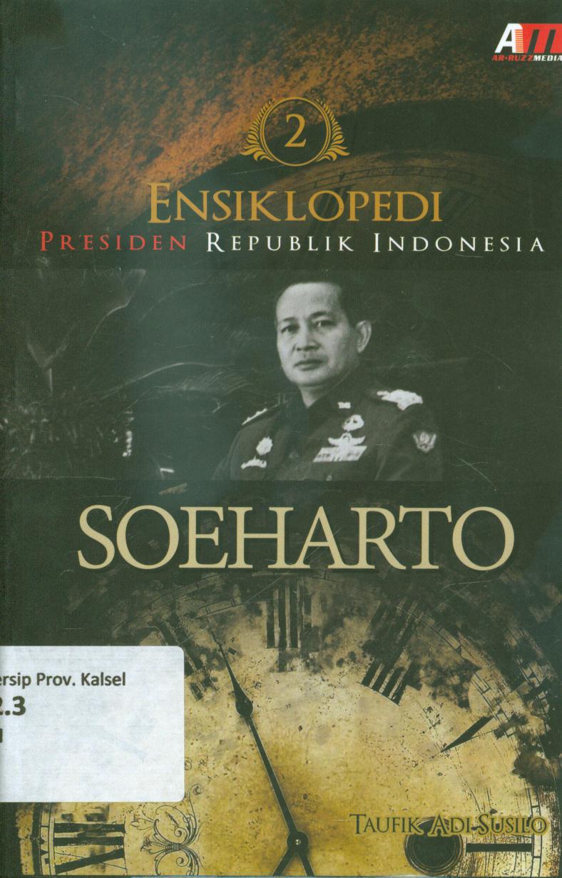 Cover Ensiklopedi presiden Republik Indonesia :  Soeharto / Taufik Adi Susilo ; penyunting, Meita Sandra Shanty.