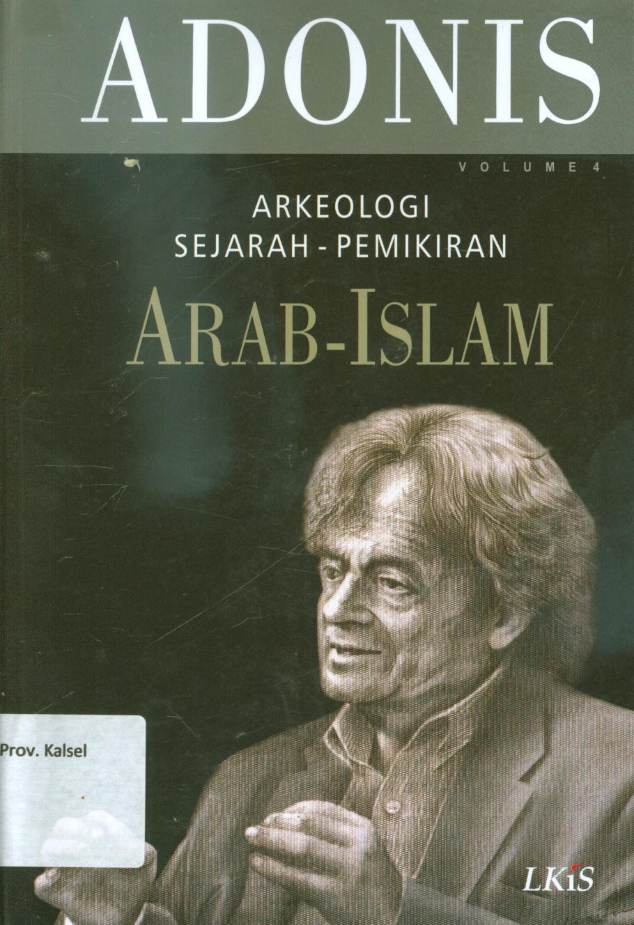 Cover Arkeologi sejarah-pemikiran arab-Islam, volume 4 / Adonis ; penerjemah, Khairon Nahdiyyin, editor, Fuad Mustafid.