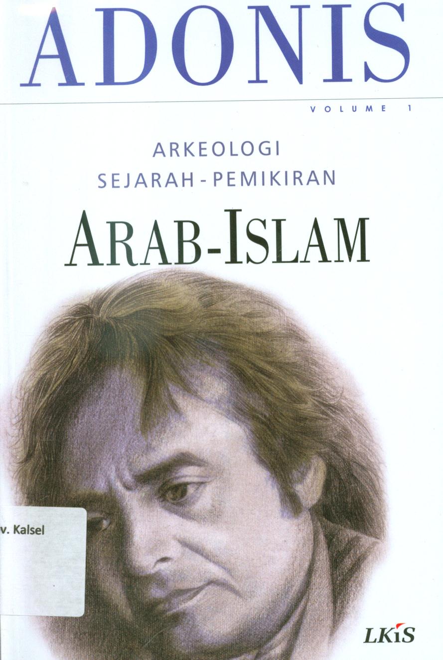 Cover Arkeologi sejarah-pemikiran Arab-Islam, volume 1 / Adonis ; penerjemah, Khairon Nahdiyyin ; editor, M. Faisol Fatawi