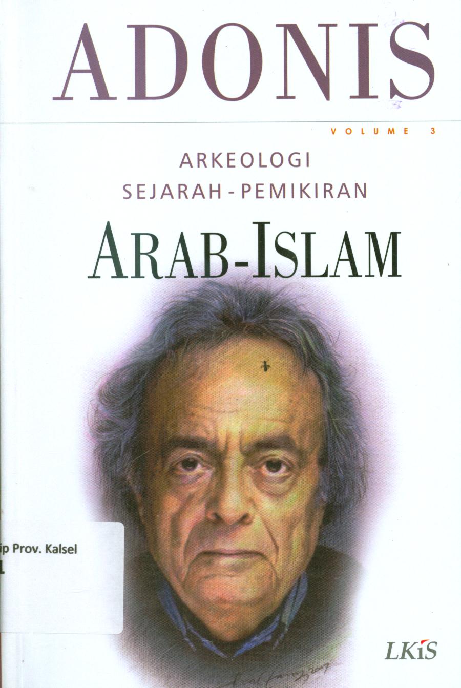 Cover Arkeologi sejarah-pemikiran Arab-Islam, volume 3 / Adonis ; penerjemah, , Khairon Nahdiyyin ; editor, M. Faisol Fatawi