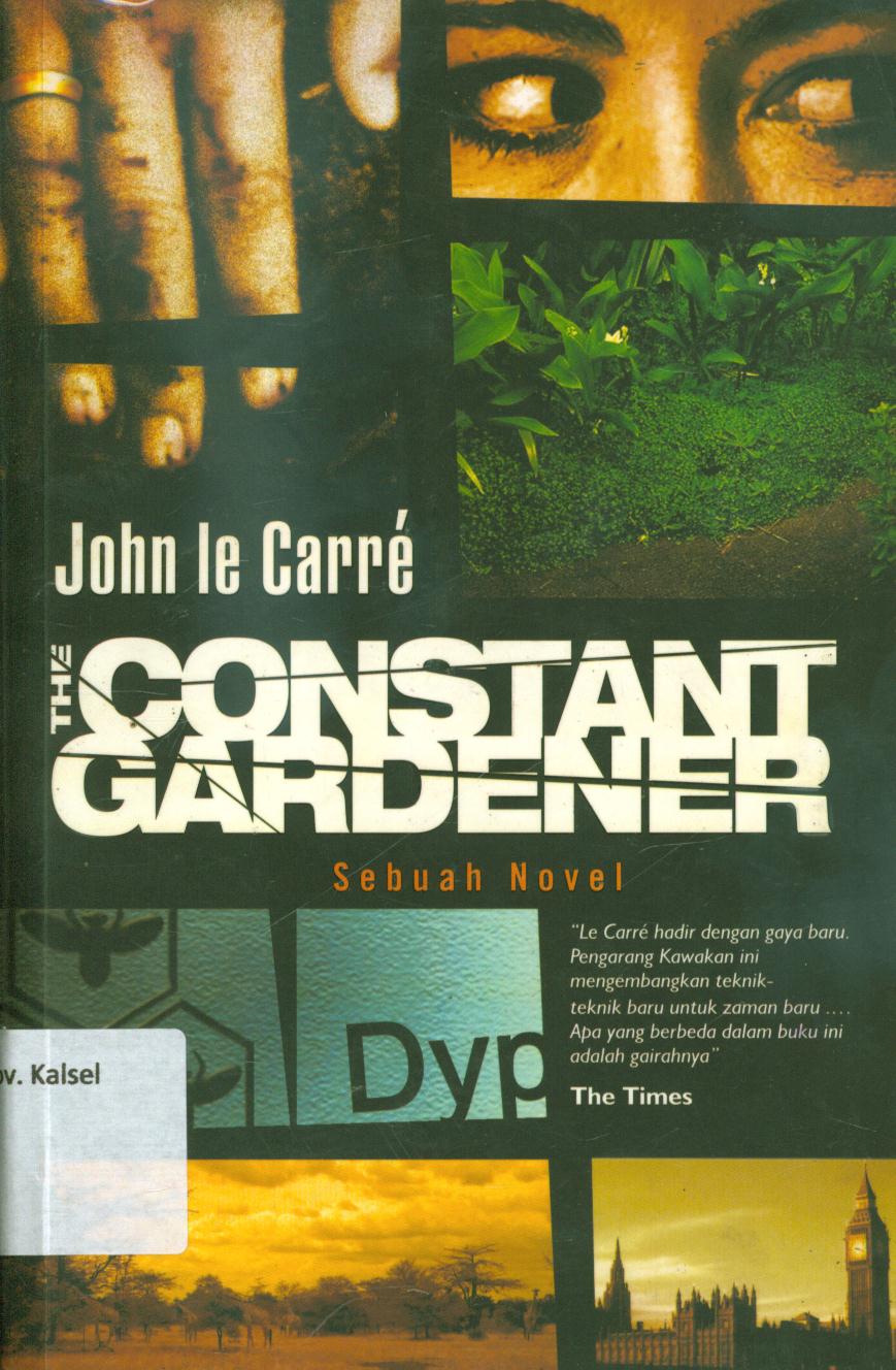 Cover The constant gardener sebuah novel / John Le Carre ; penerjemah, Lulu Fitri Rahman ; penyunting, Vitri Mayastuti
