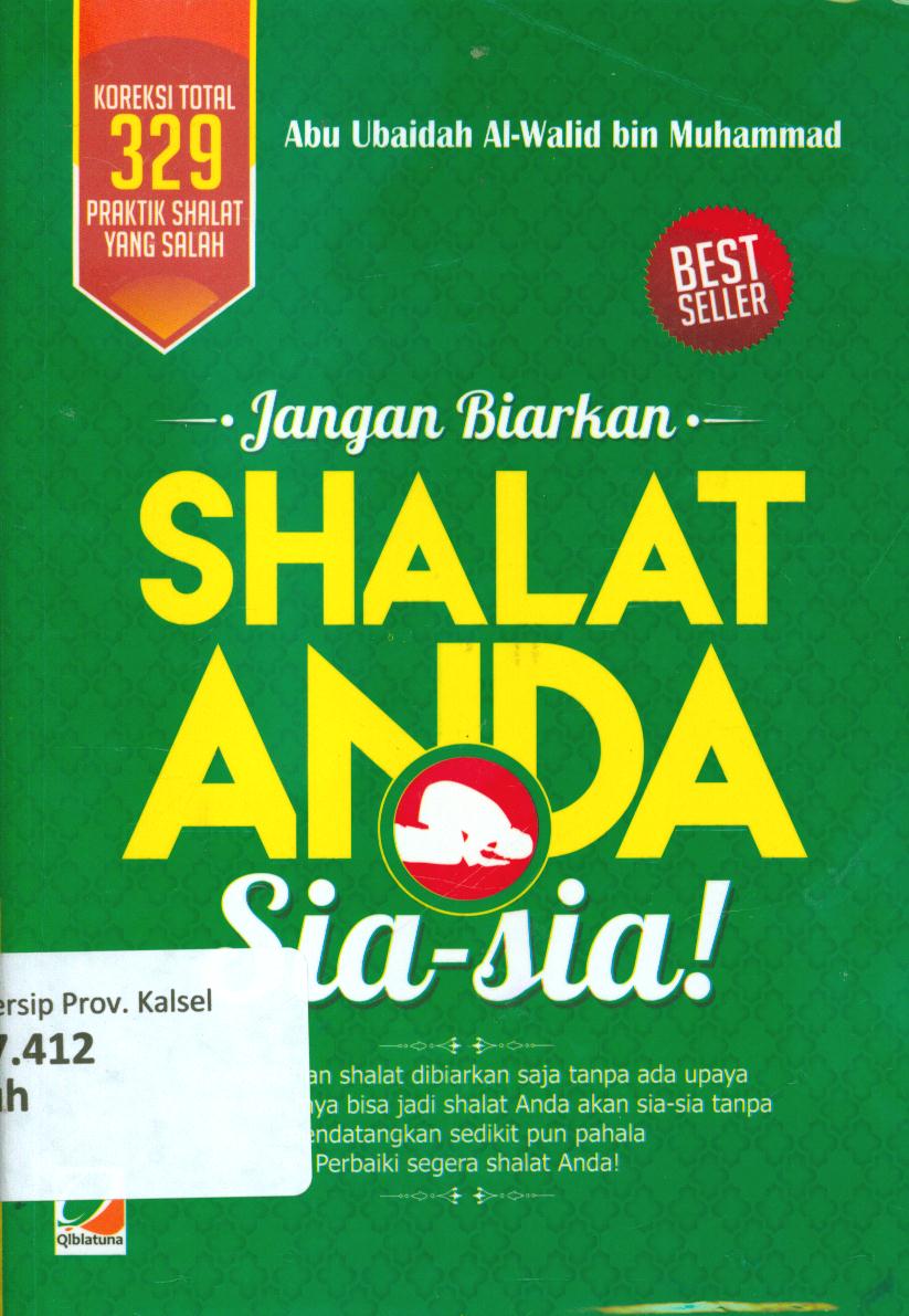 Cover Jangan biarkan shalat anda sia-sia / Abu Ubaidah Al-Walid Muhammad ; penerjemah, Abu Afiah dan Abu Nabil ; editor, Agus Suwandi