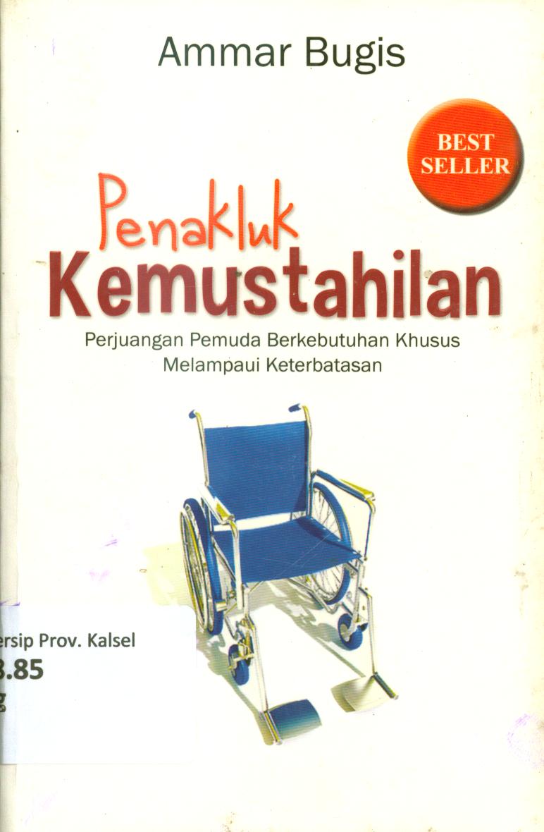 Cover Penakluk kemustahilan :  perjuangan pemuda berkebutuhan khusus melampaui keterbatasan / Ammar bin Haitsam bin Abdullah Bugis (Ammar Bugis) ; editor, Muhammad Iqbal Santosa.