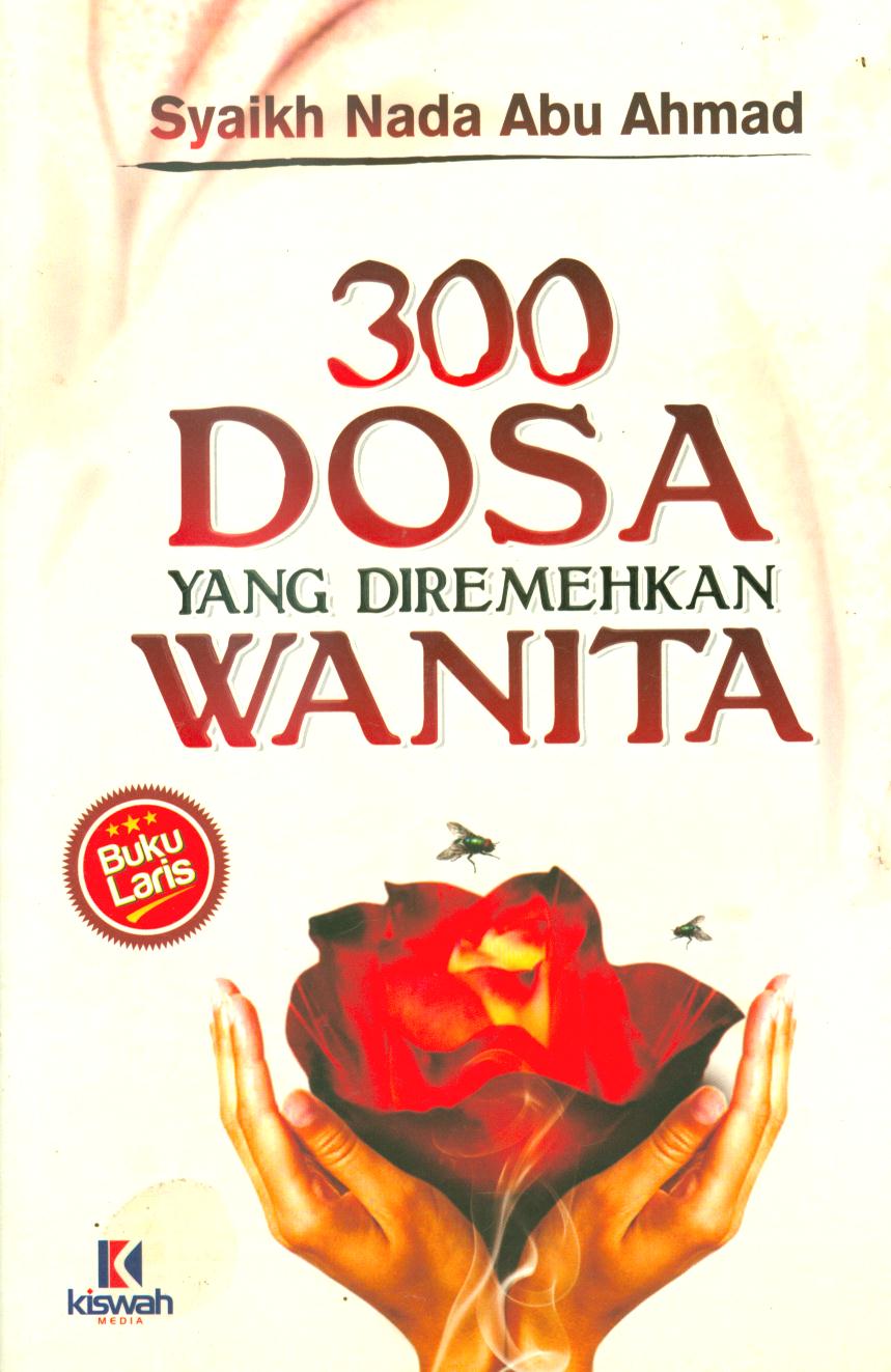 Cover 300 dosa yang diremehkan wanita / Syaikh Nada Abu Ahmad ; penerjemah, Umar Mujtahid, Abdurrahim, editor, Muhammad Albani, Mutsanna Abdul Qohhar.