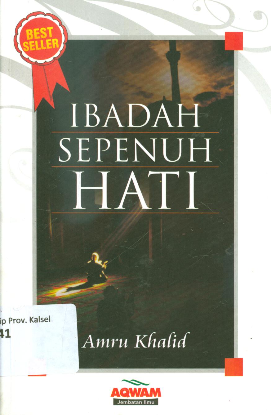 Cover Ibadah sepenuh hati / Amru Khalid ; penerjemah, Saiful Haq ; editor, Tony Syarqi.