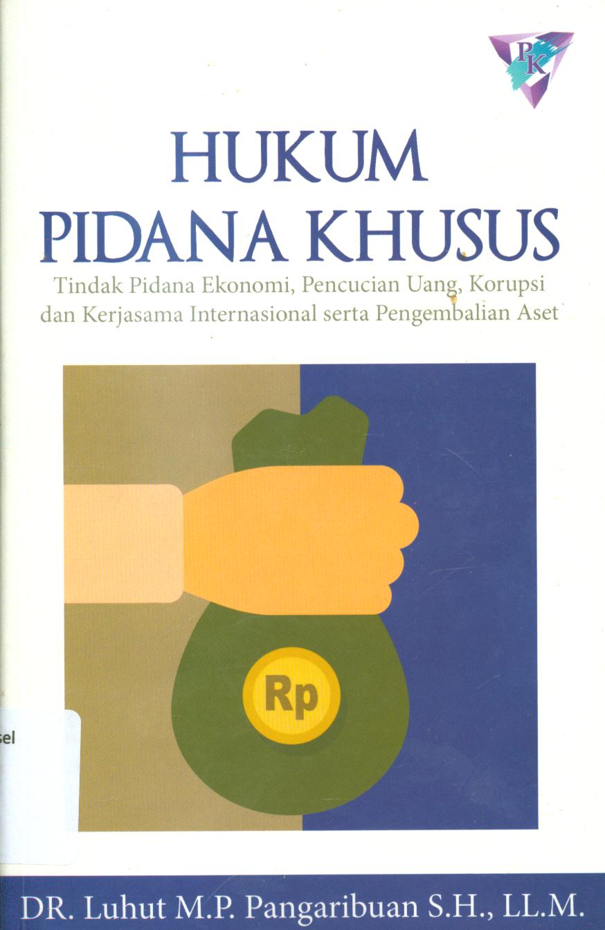 Cover Hukum pidana khusus tentang tindak pidana ekonomi, pencucian uang, korupsi dan kerja sama Internasional serta pengembalian aset : pengantar, ketentuan dan pertanyaan-pertanyaan / Luhut M.P, Pangaribuan.