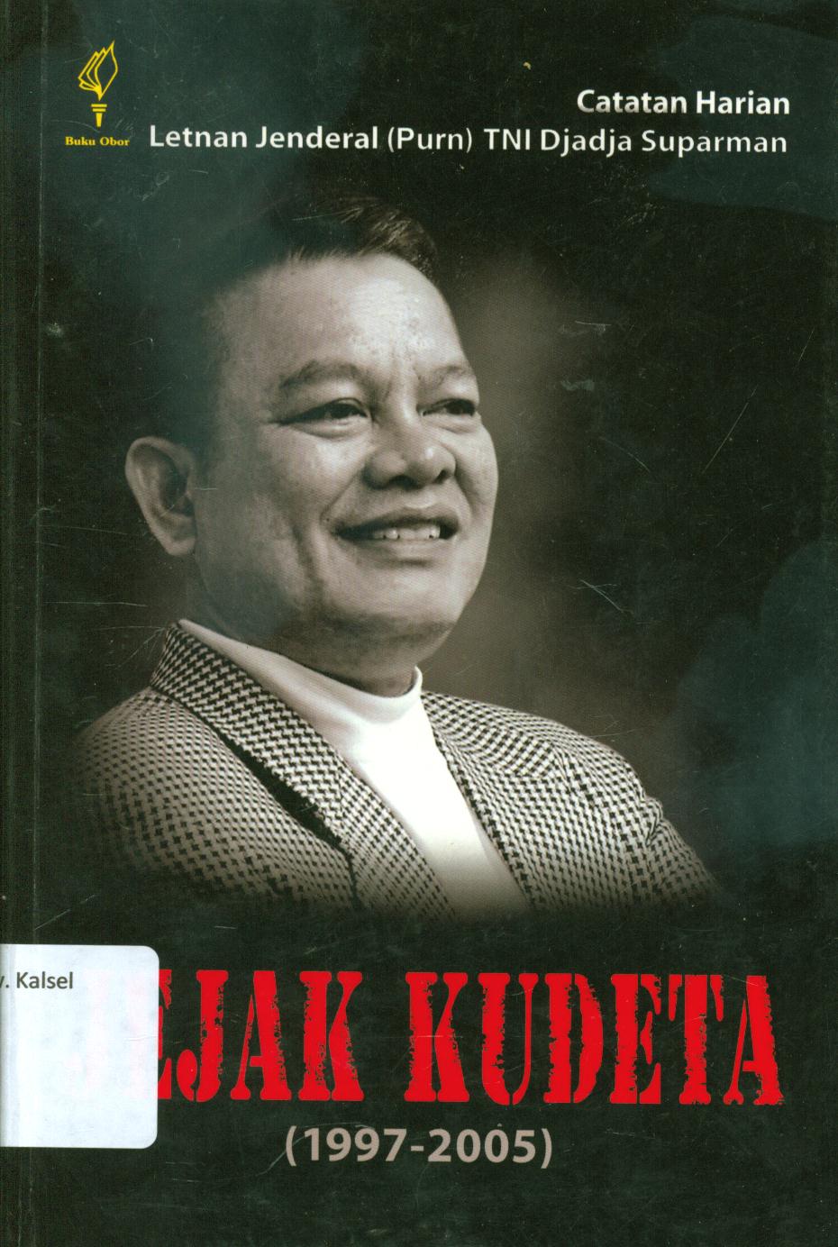 Cover Jejak kudeta (1997-2005) :  catatan harian letnan jendral (Purn) TNI Djadja Suparman / Djadja Suparman.